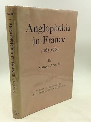 ANGLOPHOBIA IN FRANCE 1763-1789: An Essay in the History of Constitutionalism and Nationalism