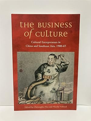 Seller image for The Business of Culture Cultural Entrepreneurs in China and Southeast Asia, 1900-65 for sale by True Oak Books