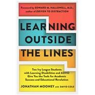 Imagen del vendedor de Learning Outside The Lines Two Ivy League Students With Learning Disabilities And Adhd Give You The Tools F a la venta por eCampus