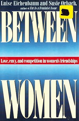 Seller image for BETWEEN WOMEN: LOVE, ENVY, AND COMPETITION IN WOMEN'S FRIENDSHIPS .an attempt to provide a feminist psychoanalytic understanding of the emotional and psychological processes, when women perceive differences in each other. for sale by Z-A LLC