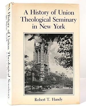 Bild des Verkufers fr A HISTORY OF UNION THEOLOGICAL SEMINARY IN NEW YORK zum Verkauf von Rare Book Cellar