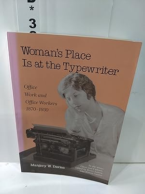 Seller image for Woman's Place Is At The Typewriter Office Work and Office Workers 1870-1930 for sale by Fleur Fine Books