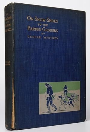 On Snow-Shoes to the Barren Grounds: Twenty-Eight Hundred Miles After Musk-Oxen and Wood-Bison