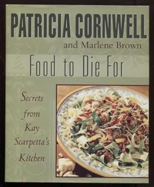 Imagen del vendedor de Food to Die For: Secrets from Kay Scarpetta's Kitchen a la venta por E Ridge Fine Books