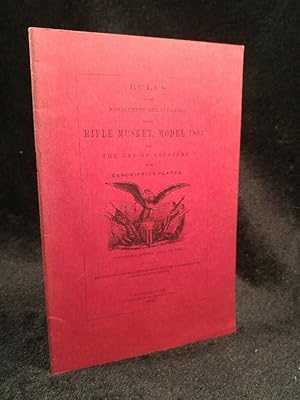 Rules of the Management and Cleaning of the Rifle Musket, Model 1863, for the Use of Soldiers, wi...