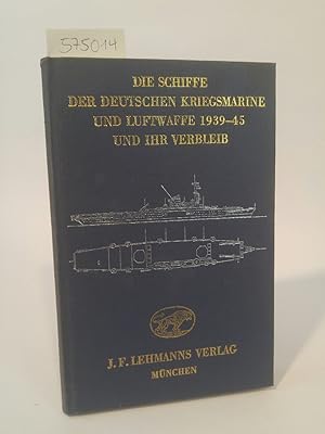 Seller image for Die Schiffe der deutschen Kriegsmarine und Luftwaffe 1939-45 und ihr Verbleib for sale by ANTIQUARIAT Franke BRUDDENBOOKS