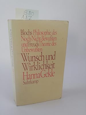 Bild des Verkäufers für Wunsch und Wirklichkeit Blochs Philosophie des Noch-Nicht-Bewußten und Freuds Theorie des Unbewußten zum Verkauf von ANTIQUARIAT Franke BRUDDENBOOKS