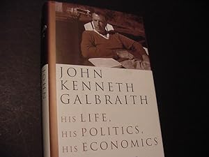 Bild des Verkufers fr John Kenneth Galbraith: His Life, His Politics, His Economics zum Verkauf von Daniel Montemarano