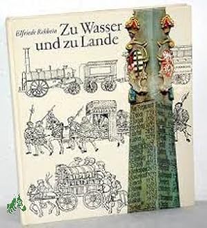 Seller image for Zu Wasser und zu Lande : d. Geschichte d. Verkehrswesens von d. Anfngen bis zum Ende d. 19. Jh. / Elfriede Rehbein. [Zeichn. Hans-Ulrich Herold] for sale by Antiquariat Artemis Lorenz & Lorenz GbR