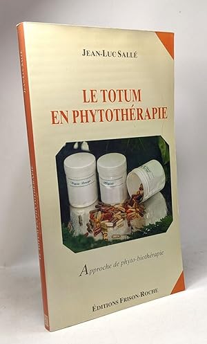 Le totum en phytothérapie : Approche de phytobiothérapie