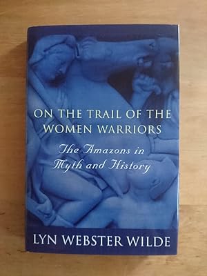 Seller image for On the Trail of The Women Warriors - The Amaons in Myth and History for sale by Antiquariat Birgit Gerl
