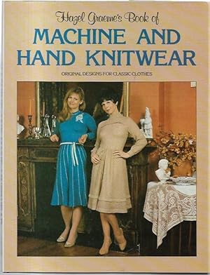 Imagen del vendedor de Hazel Graeme's Book of Machine and Hand Knitwear. Original Designs for Classic Clothes. a la venta por City Basement Books