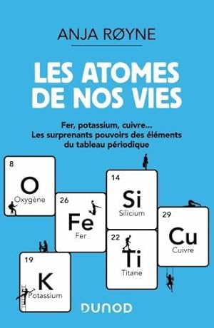 les atomes de nos vies : fer, potassium, cuivre. les surprenants pouvoirs des éléments du tableau...