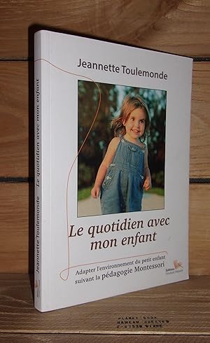 Image du vendeur pour LE QUOTIDIEN AVEC MON ENFANT : Adapter l'environnement du petit enfant suivant la pdagogie Montessori mis en vente par Planet's books