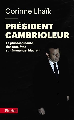 président cambrioleur : la plus fascinante des enquêtes sur Emmanuel Macron