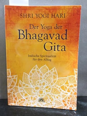 Der Yoga der Bhagavad-Gita : indische Spiritualität für den Alltag. Shri. [Übers. aus dem Engl.: ...