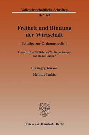 Seller image for Freiheit und Bindung der Wirtschaft : Beitrge zur Ordnungspolitik. Festschrift anllich des 70. Geburtstages von Bodo Gemper. (=Volkswirtschaftliche Schriften ; Heft 545). for sale by Antiquariat Thomas Haker GmbH & Co. KG