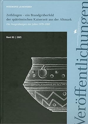 Veröffentlichung Band 83: Zethlingen  ein Brandgräberfeld der spätrömischen Kaiserzeit aus der A...