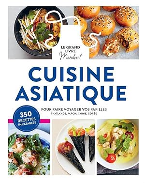 le grand livre marabout de la cuisine asiatique pour faire voyager vos papilles ; Thaïlande, Japo...