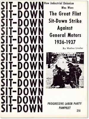 The Great Flint Sit-Down Strike Against G.M. 1936-37. How Industrial Unionism Was Won