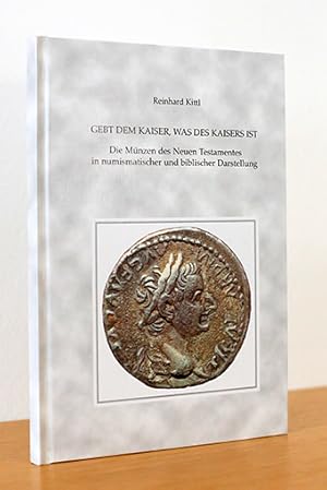 Gebt dem Kaiser, was des Kaisers ist. ie Münzen des Neuen Testamentes in numismatischer und bibli...