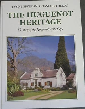 The Huguenot Heritage: The story of the Huguenots at the Cape