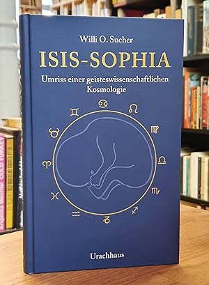 Isis-Sophia - Umriss einer geisteswissenschaftlichen Kosmologie,