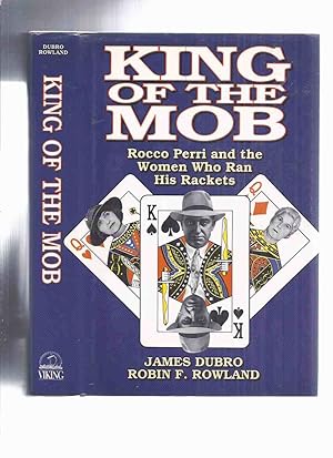 Seller image for King of the Mob: Rocco Perri and the Women who Ran His Rackets ( Hamilton, Ontario true Crime / Organized Crime )( Local History ) for sale by Leonard Shoup