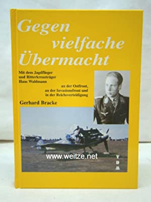 Bild des Verkufers fr Gegen vielfache bermacht. Mit dem Jagdflieger und Ritterkreuztrger Han Waldmann an der Ostfront, an der Invasionsfront und in der Reichsverteidigung. zum Verkauf von Antiquariat Berghammer