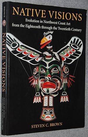 Native visions : evolution in northwest coast art from the eighteenth through the twentieth century