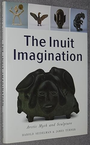 Imagen del vendedor de The Inuit Imagination : Arctic Myth and Sculpture a la venta por Springhead Books