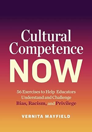 Bild des Verkufers fr Cultural Competence Now: 56 Exercises to Help Educators Understand and Challenge Bias, Racism, and Privilege zum Verkauf von Redux Books