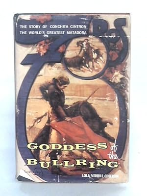 Bild des Verkufers fr Goddess of the Bullring : the Story of Cinchita Cintron, the Worlds Greatest Matadora zum Verkauf von World of Rare Books