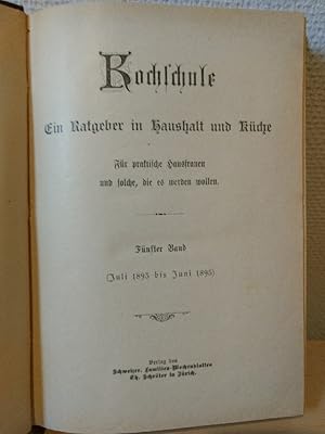 Kochschule. Ein Ratgeber in Haushalt und Küche. Fünfter Band (Juli 1893 bis Juni 1895). Für prakt...