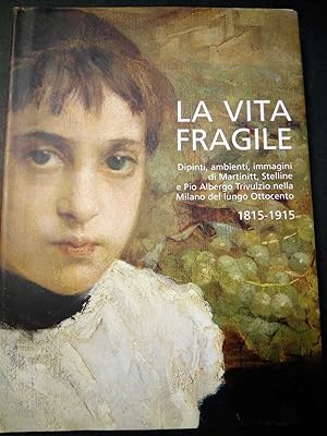 AA.VV. La vita fragile 1815-1915. Nexo. 2007