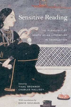 Image du vendeur pour Sensitive Reading : The Pleasures of South Asian Literature in Translation mis en vente par GreatBookPricesUK
