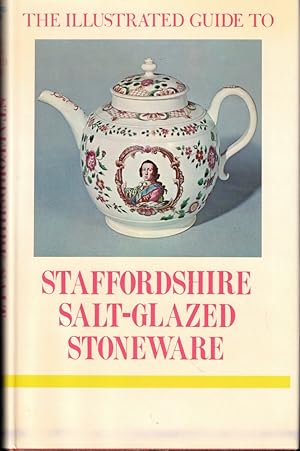 Imagen del vendedor de The Illustrated Guide to Staffordshire Salt-Glazed Stoneware a la venta por Kenneth Mallory Bookseller ABAA