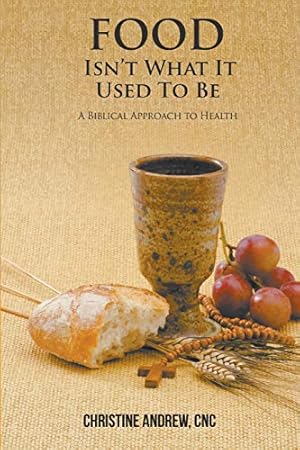 Bild des Verkufers fr Food Isn't What It Used to Be: A Biblical Approach to Health zum Verkauf von Redux Books