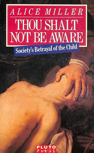 Image du vendeur pour Thou Shalt Not be Aware: Society's Betrayal of the Child mis en vente par M Godding Books Ltd