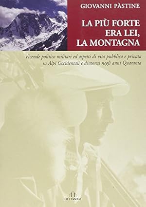 Imagen del vendedor de La pi forte era lei, la montagna - Giovanni Pastine a la venta por libreria biblos