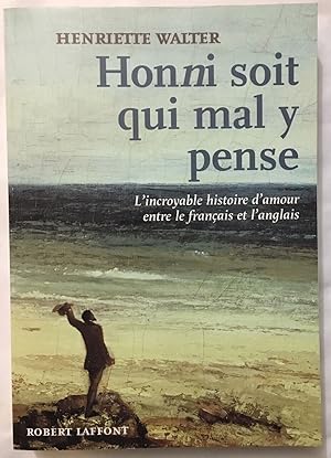 Honni soit qui mal y pense : L'incroyable histoire d'amour entre le français et l'anglais