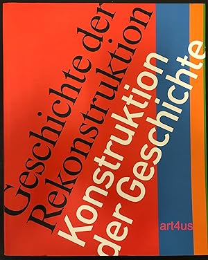 Geschichte der Rekonstruktion - Konstruktion der Geschichte : Anlässlich der Ausstellung Geschich...