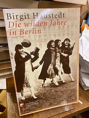 Bild des Verkufers fr Die wilden Jahre in Berlin. Eine Klatsch- und Kulturgeschichte der Frauen. zum Verkauf von Antiquariat Hecht