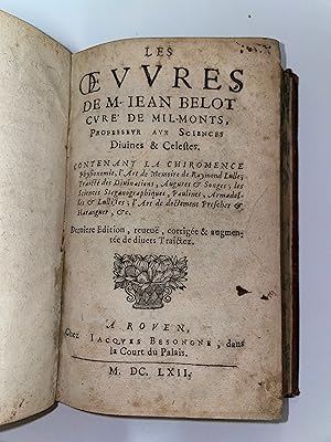 Les Oeuvres De M. Jean Belot curé de Mil-Monts professeur aux sciences divines & celestes, conten...