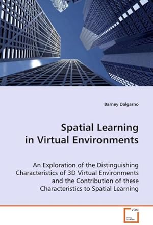 Image du vendeur pour Spatial Learning in Virtual Environments : An Exploration of the Distinguishing Characteristics of 3D Virtual Environments and the Contribution of these Characteristics to Spatial Learning mis en vente par AHA-BUCH GmbH