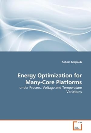 Seller image for Energy Optimization for Many-Core Platforms : under Process, Voltage and Temperature Variations for sale by AHA-BUCH GmbH
