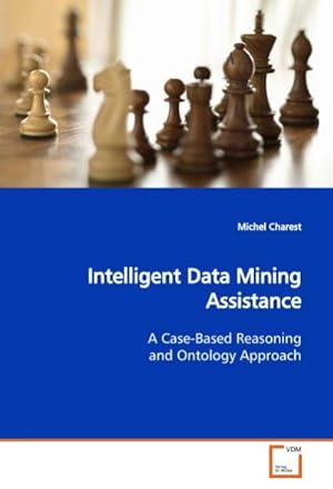 Seller image for Intelligent Data Mining Assistance : A Case-Based Reasoning and Ontology Approach for sale by AHA-BUCH GmbH