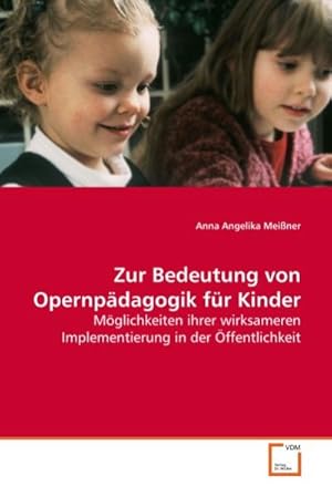 Imagen del vendedor de Zur Bedeutung von Opernpdagogik fr Kinder : Mglichkeiten ihrer wirksameren Implementierung in der ffentlichkeit a la venta por AHA-BUCH GmbH