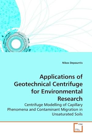 Seller image for Applications of Geotechnical Centrifuge for Environmental Research : Centrifuge Modelling of Capillary Phenomena and Contaminant Migration in Unsaturated Soils for sale by AHA-BUCH GmbH