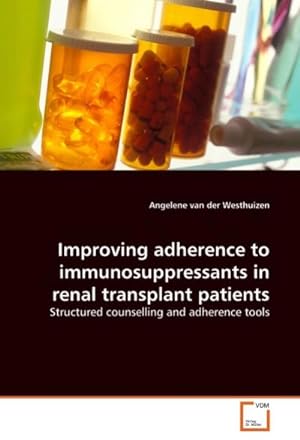 Seller image for Improving adherence to immunosuppressants in renal transplant patients : Structured counselling and adherence tools for sale by AHA-BUCH GmbH